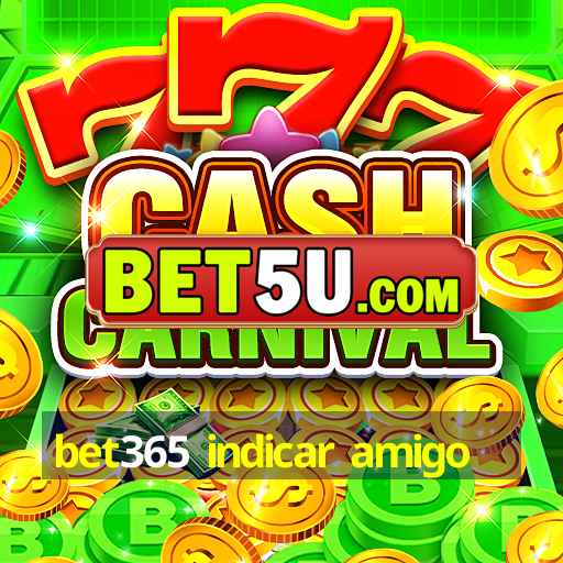 bet365 indicar amigo